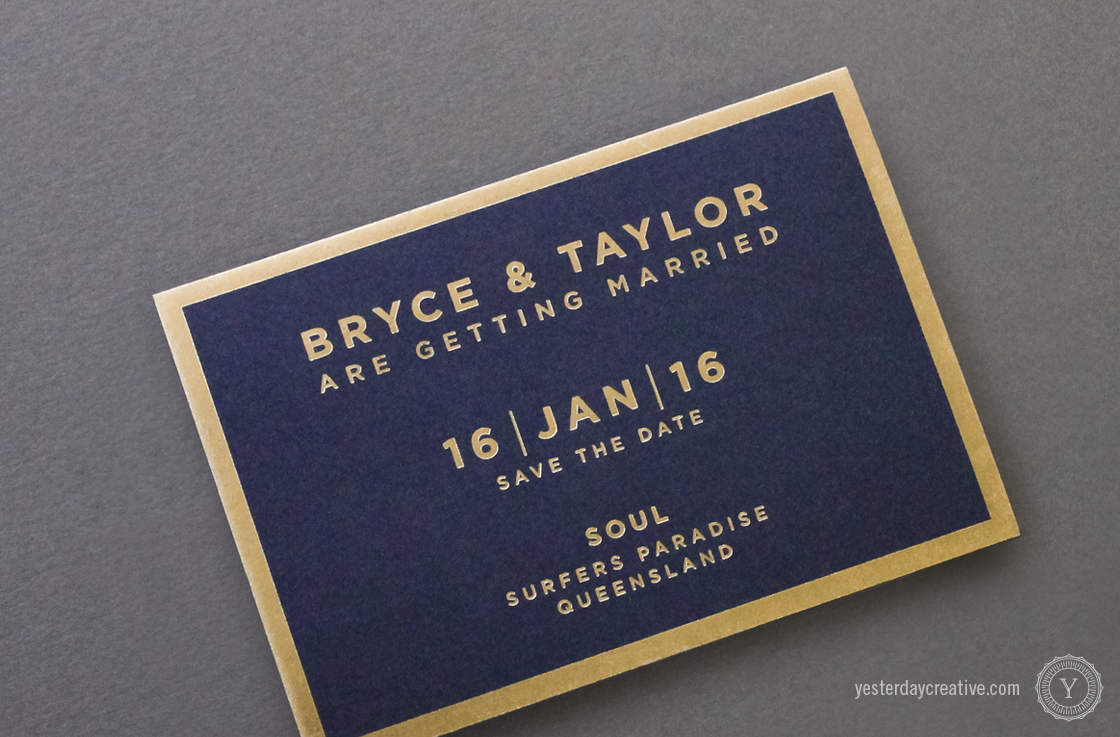 Yesterday Creative Letterpress Wedding Stationery Brisbane -Design & Print - Bryce & Taylor, Save the Date - modern minimalist typography in gold foil on navy stock with gold foil border - detail.